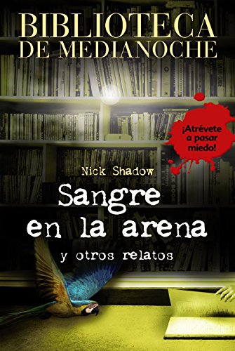 Biblioteca de Medianoche. Sangre en la arena y otros relatos -Biblioteca De Medianoche (Libros Para Jóvenes - Libros De Consumo)