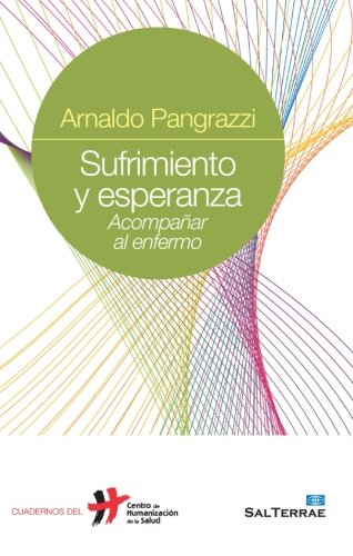 sufrimiento y Esperanza. Acompa? Ar al enfermo: Acompañar al enfermo: 22 (Cuadernos Humanización de la Salud)