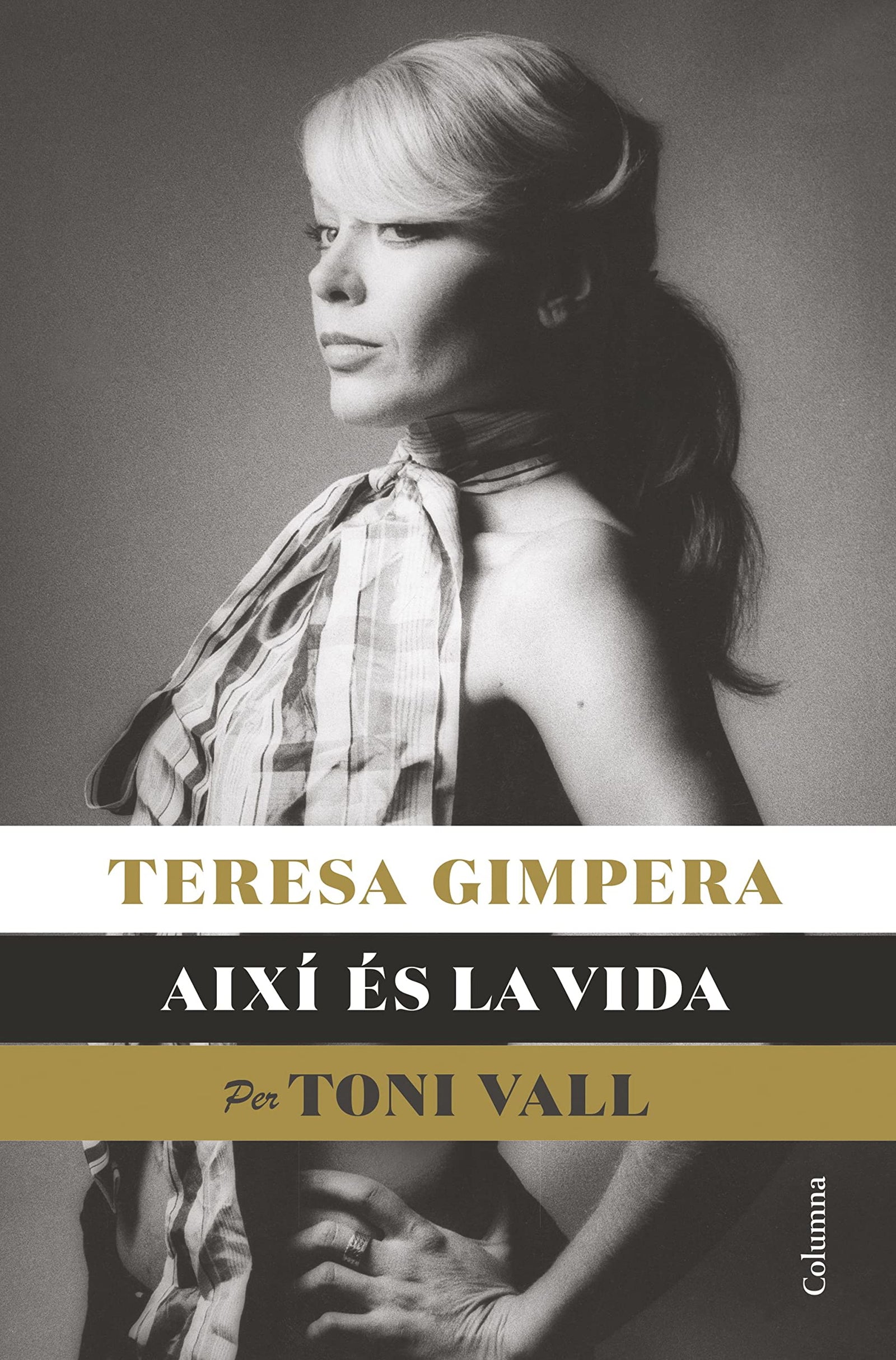 Teresa Gimpera, així és la vida: (Ed. Toni Vall) (NO FICCIÓ COLUMNA)