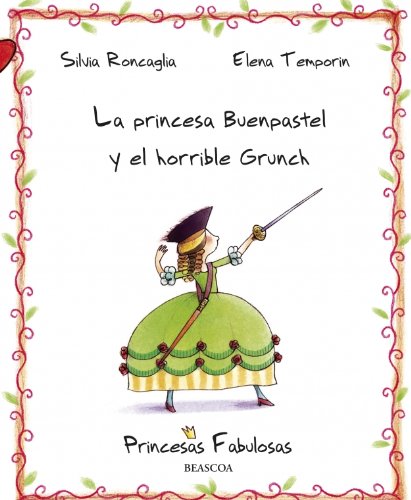 La princesa Buenpastel y el horrible Grunch (PRINCESAS FABULOSAS)