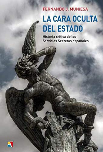 la cara oculta del estado: Historia crítica de los Servicios Secretos españoles
