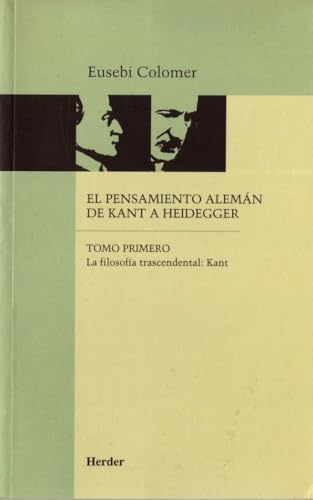 El pensamiento alemán de Kant a Heidegger tomo I: La filosofía trascendental: Kant