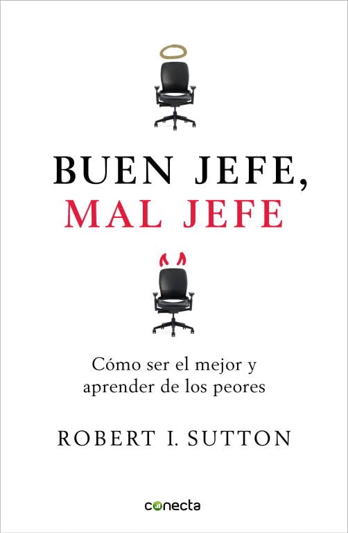 Buen jefe, mal jefe: Cómo ser el mejor y aprender de los peores (Conecta)