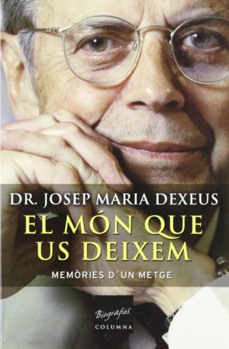 El món que us deixem: Memories D'Un Metge (COL.LECCIO BIOGRAFIES)
