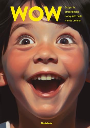 Wow. Scopri le straordinarie conquiste della mente umana (ElectaJunior)