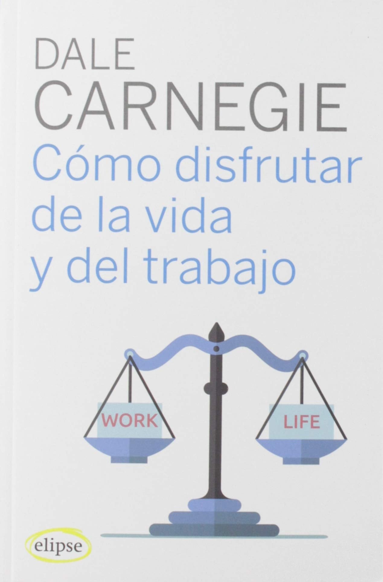 Como disfrutar de la vida y del trabajo (Elipse)