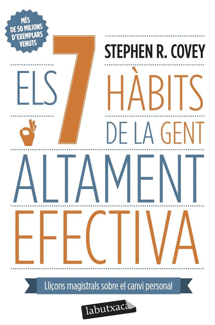 Els 7 Hàbits De La Gent Altament Efectiva: Lliçons magistrals sobre el canvi personal (LABUTXACA)