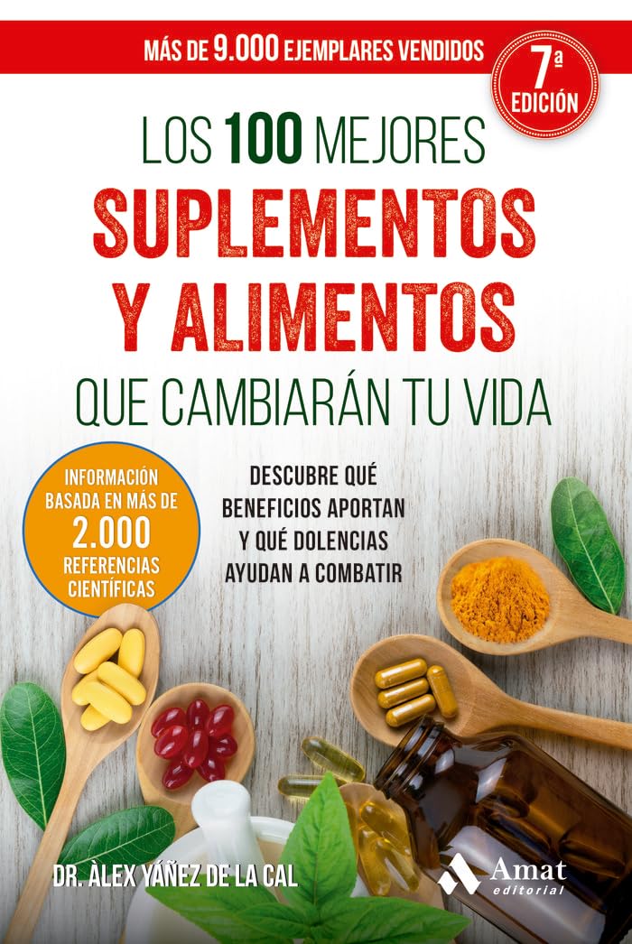 Los 100 Mejores Suplementos Y Alimentos Que Cambiaran Tu Vida: Descubre qué beneficios aportan y qué dolencias ayudan a combatir (SIN COLECCION)