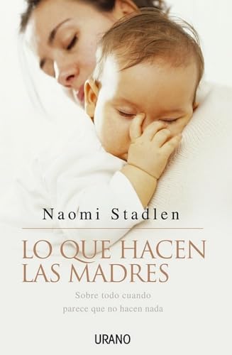 Lo que hacen las madres: Sobre Todo Cuando Parece Que No Hacen Nada (Crecimiento personal)