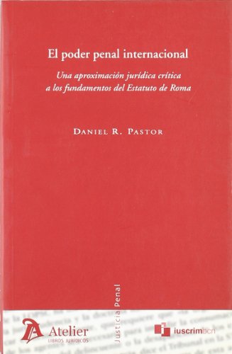 Poder penal internacional, el. Una aproximación jurídica crítica a los fundamentos del estatuto de roma. (SIN COLECCION)