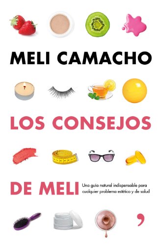 Los consejos de Meli: Una guía natural indispensable para mejorar tu aspecto y tu salud (MR Bienestar y salud)