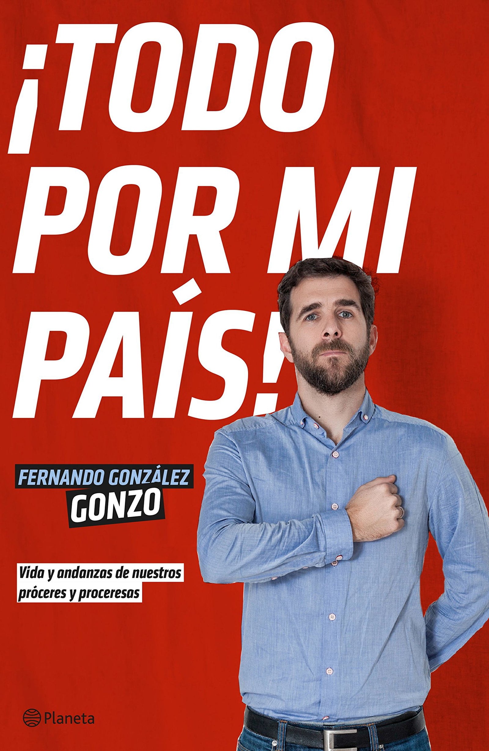 ¡Todo por mi país!: Vida y andanzas de nuestros próceres y proceresas (No Ficción)