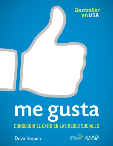 Me gusta. Conseguir el éxito en las redes sociales (Social Media)