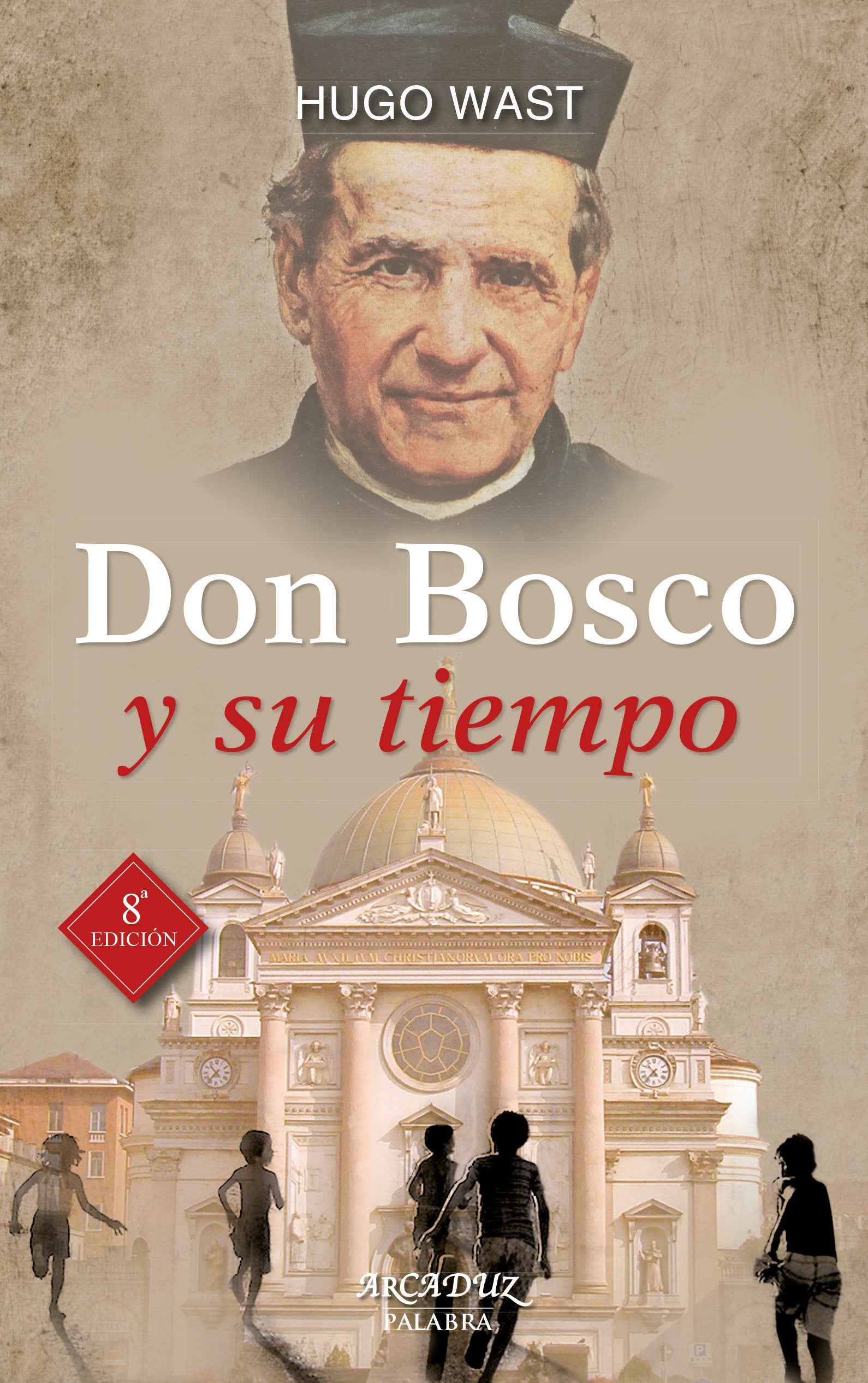 Don Bosco y Su Tiempo. Nuevo: Educador nato, patrono de la juventud trabajadora: 45 (Arcaduz)
