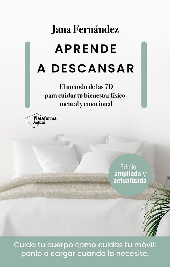 Aprende a descansar: El método de las 7D para cuidar tu bienestar físico, mental y emocional (ACTUAL)