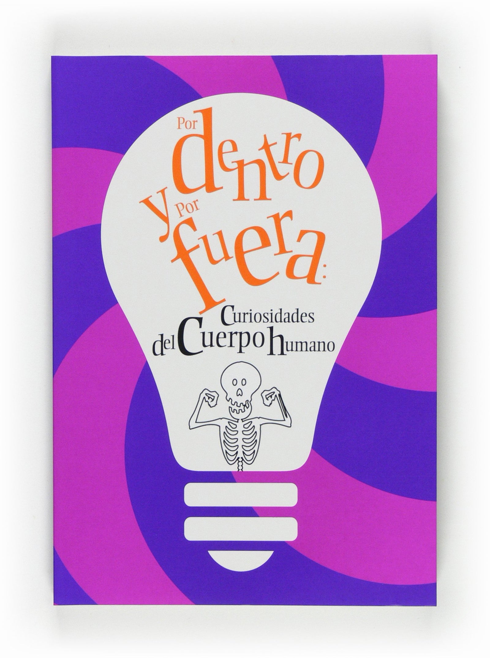 Por dentro y por fuera: curiosidades del cuerpo humano (Para que te enteres)