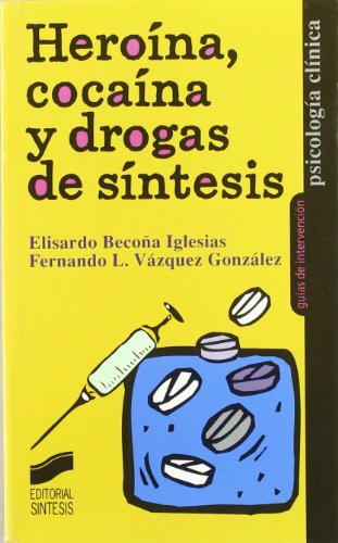 Heroína, cocaína y drogas de síntesis: 1 (Psicología clínica. Guías de intervención)