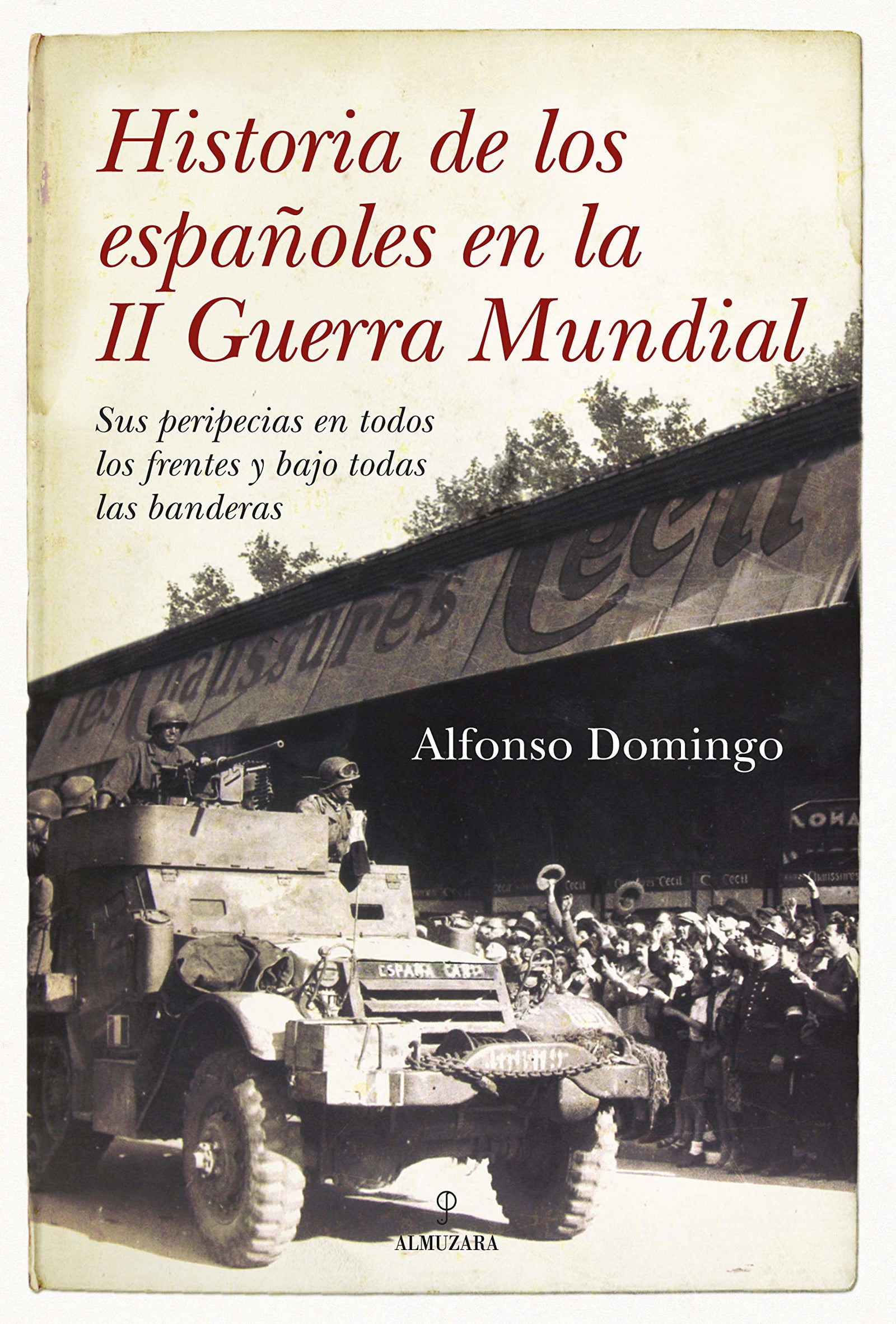 Historia de los españoles en la II Guerra Mundial: Sus peripecias en todos los frentes y bajo todas las banderas