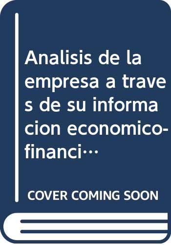 Analisis de la empresa a traves de su informacion economico-financiera/ Corporate Analysis through it's Financial Economic Information: Fundamentos Teoricos Y Aplicaciones