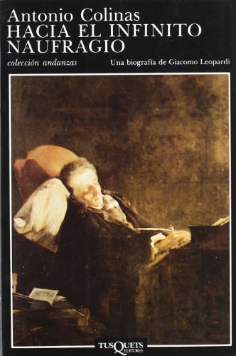Hacia el infinito naufragio: Una Biografia de Giacomo Leopardi: 79 (Andanzas)