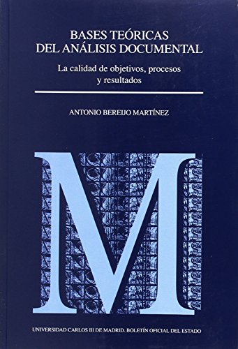 Bases teóricas del análisis documental: la calidad de objetivos, procesos y resultados: 37 (Monografías (Universidad Carlos III))