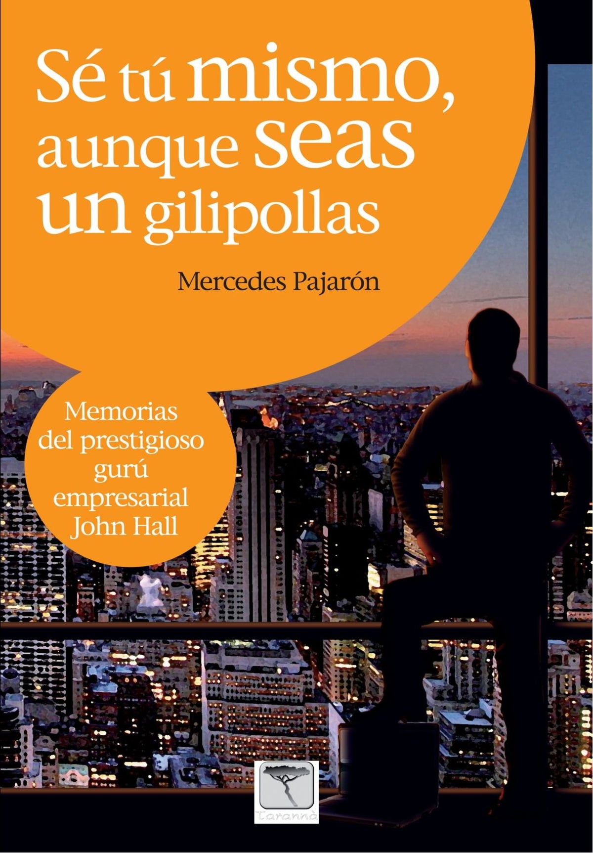 Se tu mismo aunque seas un gilipollas - Memorias del prestigioso gur£ empresarial John Hall