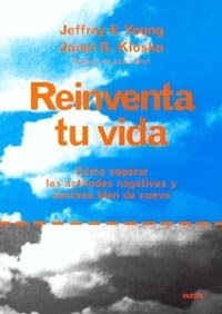 Reinventa tu vida: Cómo superar las actitudes negativas y sentirse bien de nuevo: 1 (Divulgación)
