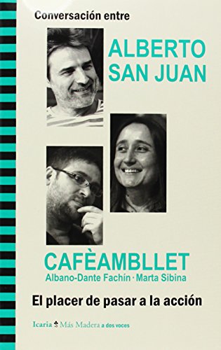 Conversación entre ALBERTO SAN JUAN y CAFÈAMBLLET, Albano-Dante Fachín · Marta Sibina. El placer de pasar a la acción (Más Madera)