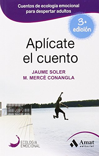 Aplícate el cuento: Relatos, cuentos y anécdotas de Ecología Emocional para una vida inteligentge y equilibrada: 07 (Ecologia Emocional)