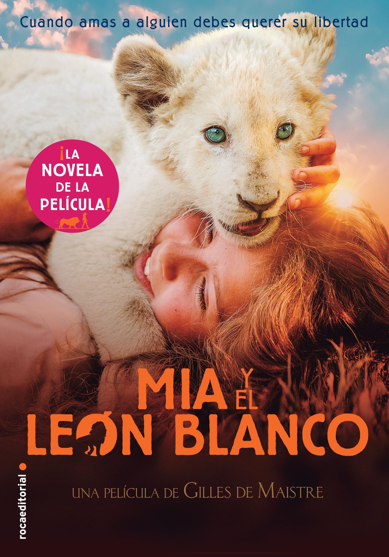 Mía y el león blanco (la novela de la película): Cuando amas a alguien, debes querer su libertad (Roca Infantil y Juvenil)