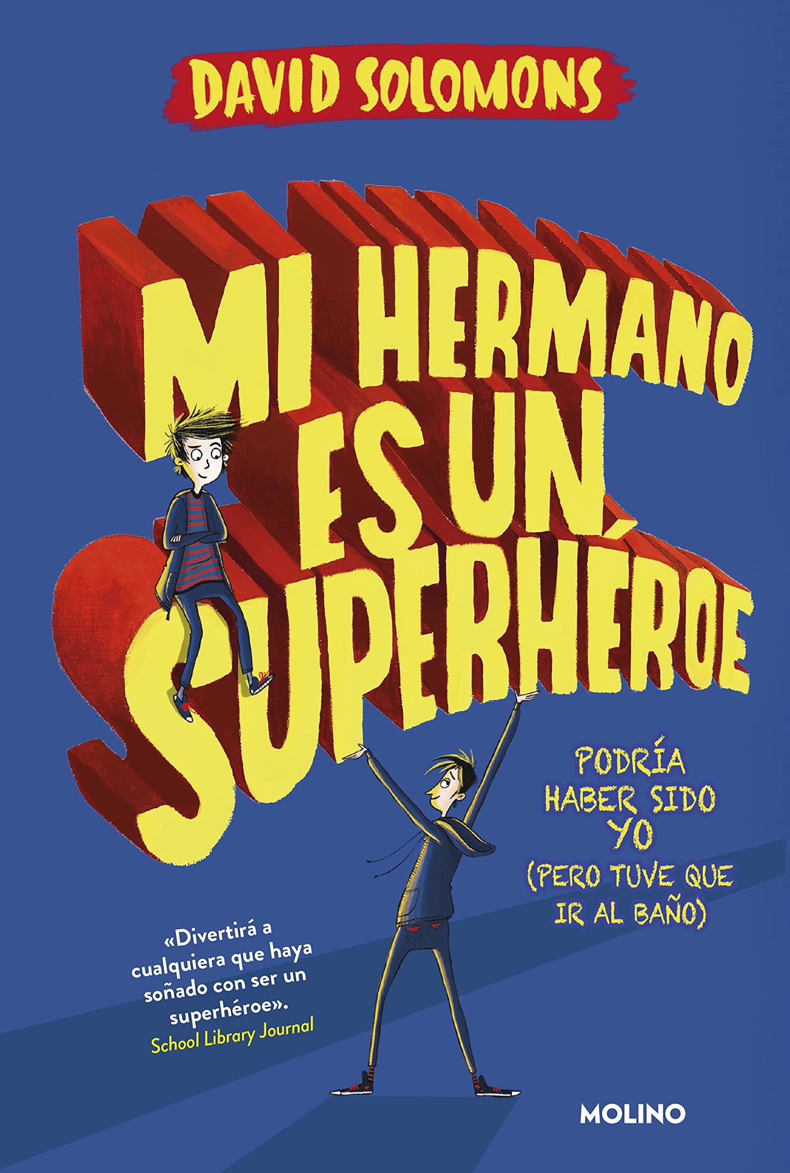 Mi hermano es un superhéroe (Mi hermano es un superhéroe 1): Podría haber sido yo (pero tuve que ir al baño) (Ficción Kids)