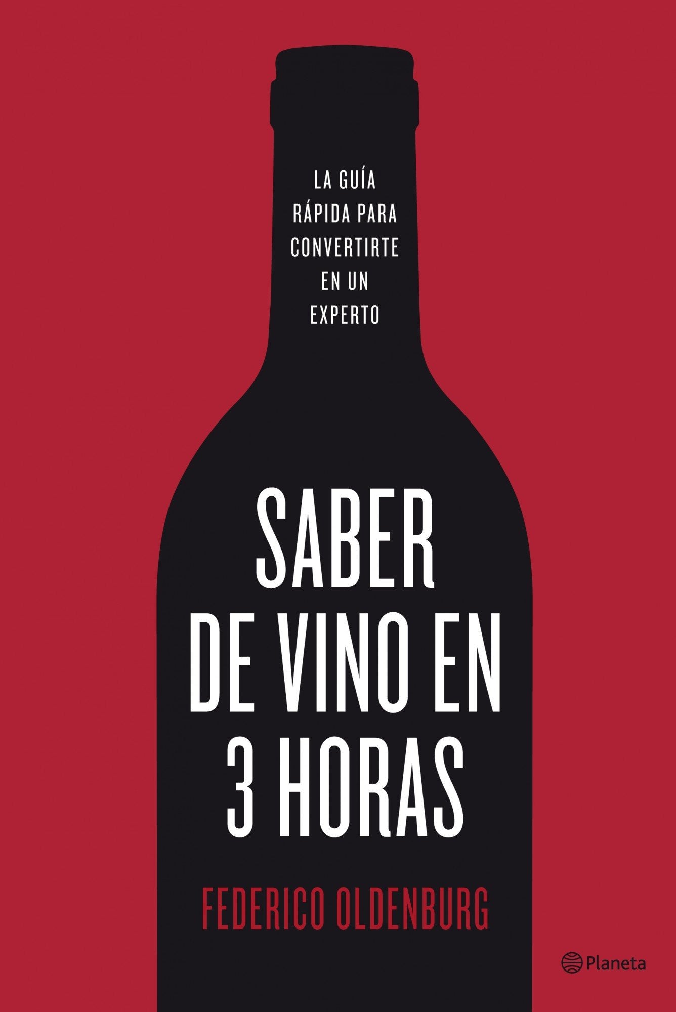 Saber de vino en tres horas: La guía rápida para convertirse en un experto (Planeta)