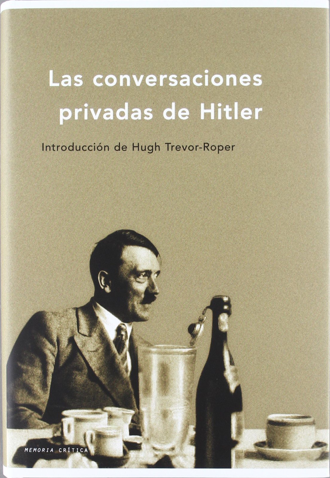 Las conversaciones privadas de Hitler: Introducción de Hugh Trevor-Roper: 1 (Memoria Crítica)