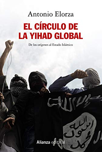 El círculo de la Yihad global: De los orígenes al Estado Islámico (Alianza Ensayo)