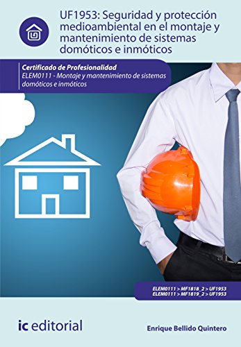 Seguridad y protección medioambiental en el montaje y mantenimiento de sistemas domóticos e inmóticos. ELEM0111 - Montaje y mantenimiento de sistemas domóticos e inmóticos (SIN COLECCION)