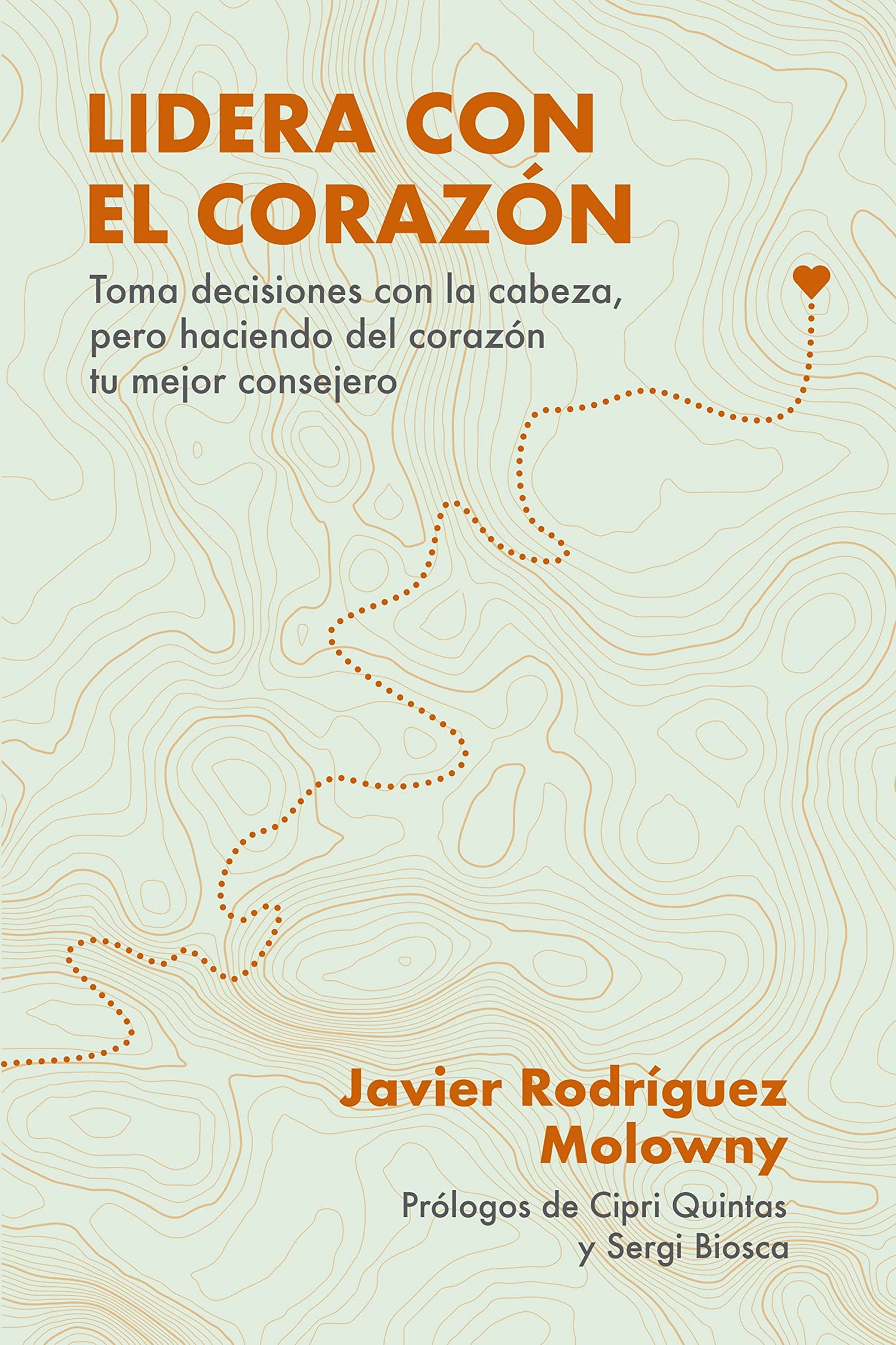 Lidera con el corazón: Toma decisiones con la cabeza, pero haciendo del corazón tu mejor consejero (Gestión 2000)