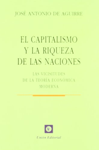 El capitalismo y la riqueza de las naciónes : las vicisitudes de la teoría económica moderna (SIN COLECCION)