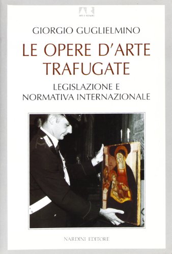 Le opere d'arte trafugate. Legislazione e normativa internazionale (Arte e restauro.Strumenti)