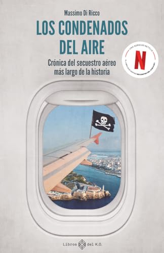 Los condenados del aire: Crónica del secuestro aéreo más largo de la historia (VARIOS)