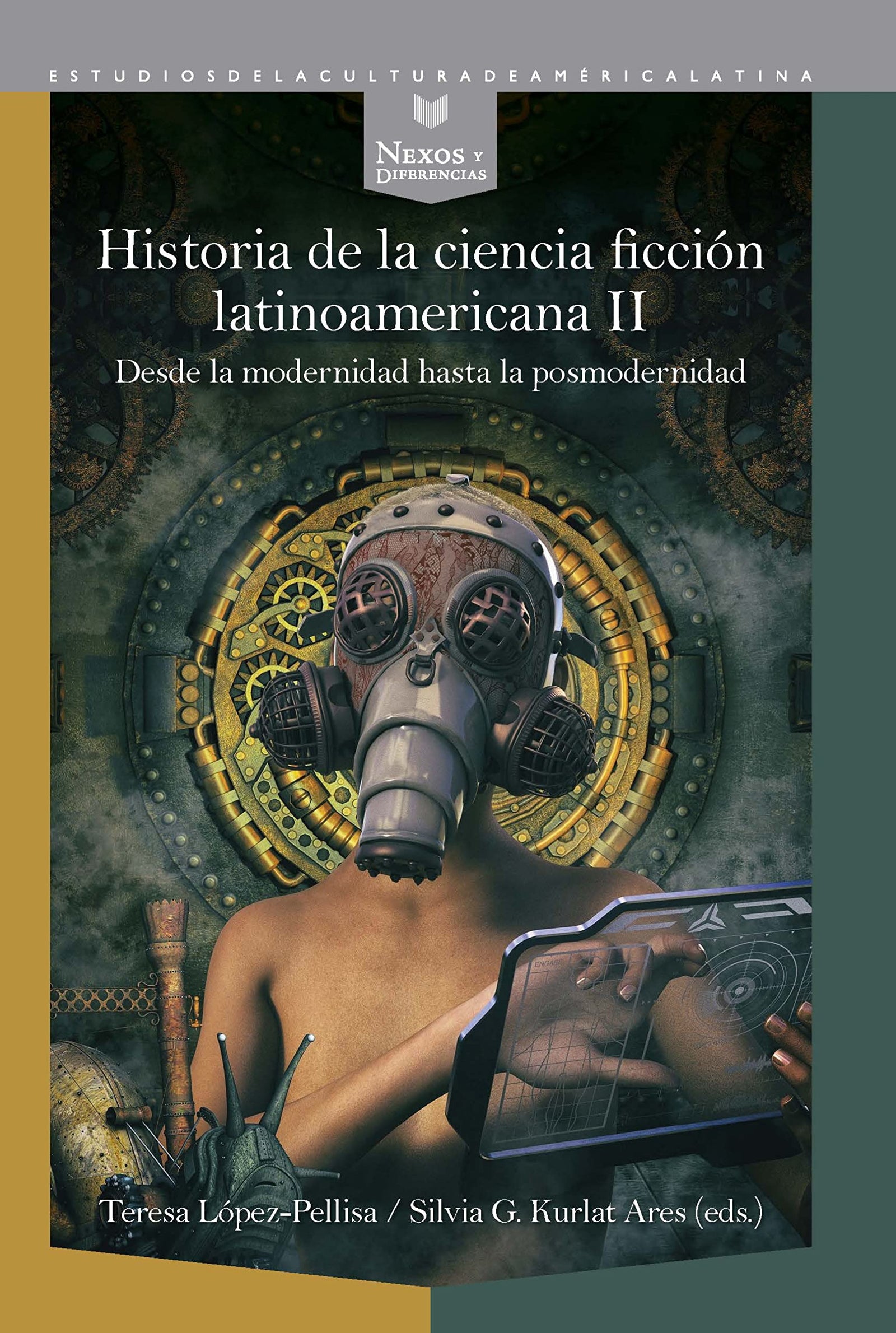 Historia de la ciencia ficción latinoamericana.: II, Desde la modernidad hasta la posmodernidad: 71 (Nexos y Diferencias. Estudios de la Cultura de América Latina)