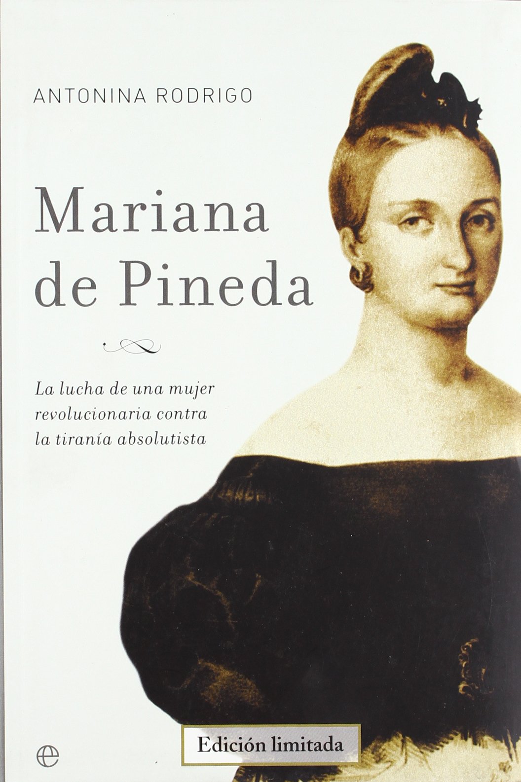 Mariana de Pineda : la lucha de una mujer revolucionaria contra la tiranía absoluta