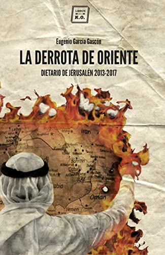 La derrota de Oriente: Dietario de Jerusalén, 2013-2017 (NARRATIVA)
