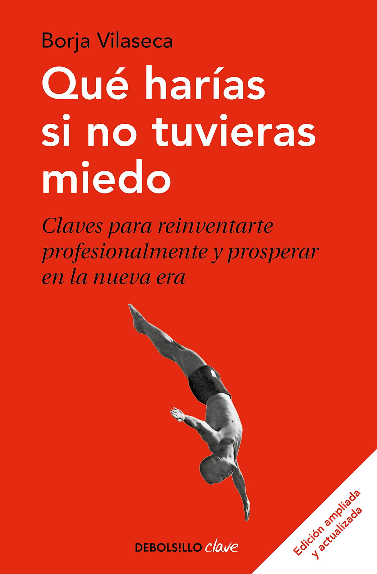Qué harías si no tuvieras miedo: Claves para reinventarte profesionalmente y prosperar en la nueva era