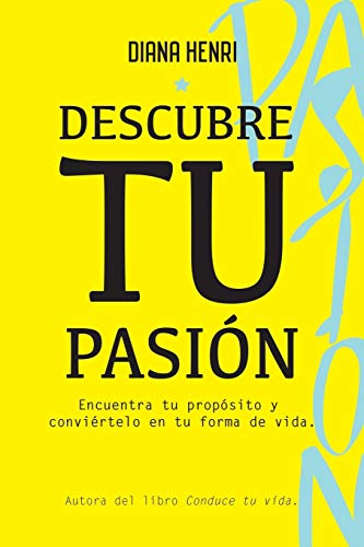 Descubre tu pasión: Encuentra tu propósito y conviértelo en tu forma de vida.