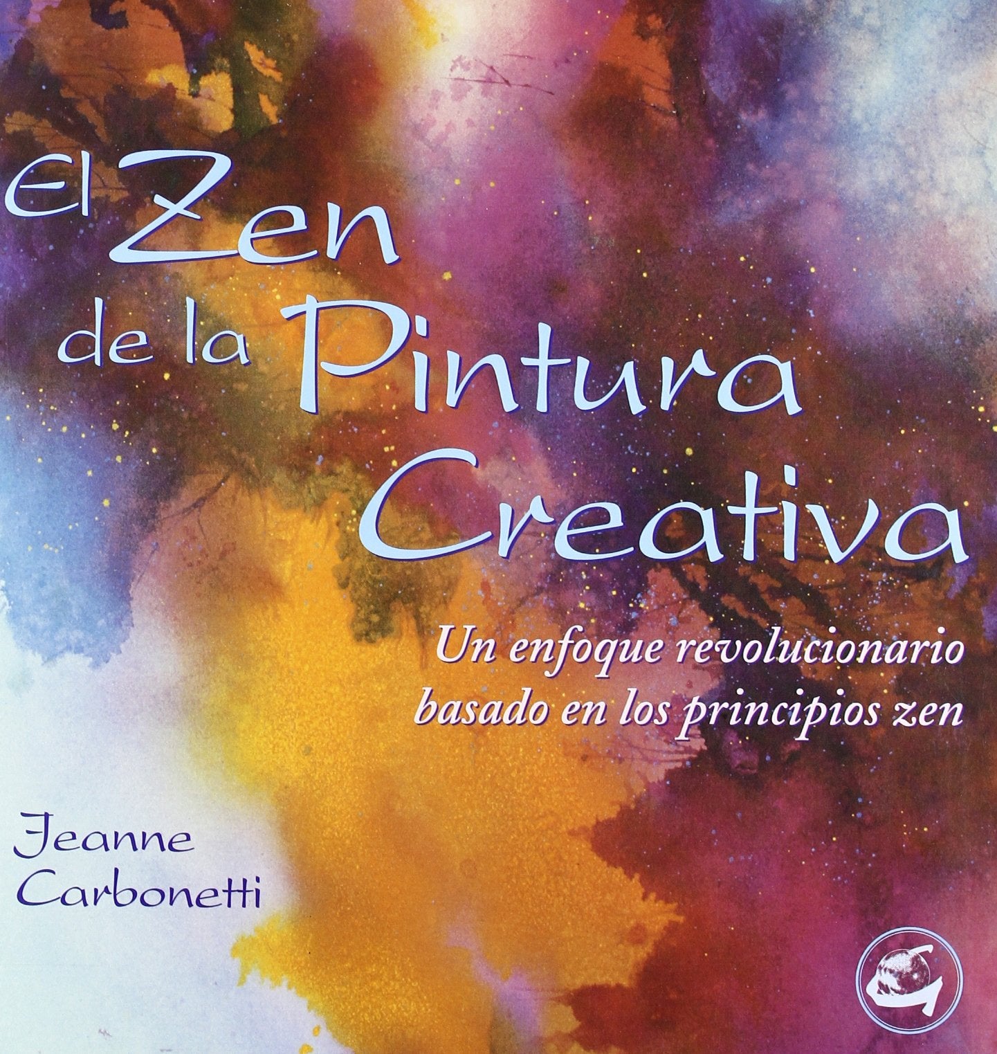 El zen de la pintura creativa: Un enfoque revolucionario basado en los principios zen (Recréate)