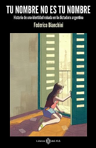 Tu nombre no es tu nombre: Historia de una identidad robada en la dictadura argentina (NO FICCION)