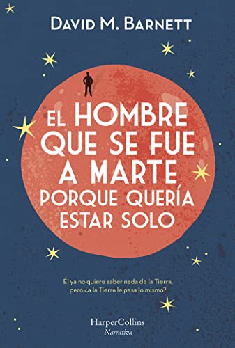 EL HOMBRE QUE SE FUE A MARTE PORQUE QUERÍA ESTAR SOLO: (Calling Major Tom - Spanish Edition) (HARPERCOLLINS)