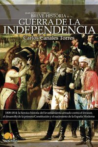 Breve historia de la Guerra de Independencia española: 1808-1814: la heroica historia del levantamiento armado contra el invasor, el desarrollo de la ... el nacimiento de la España Moderna: 10