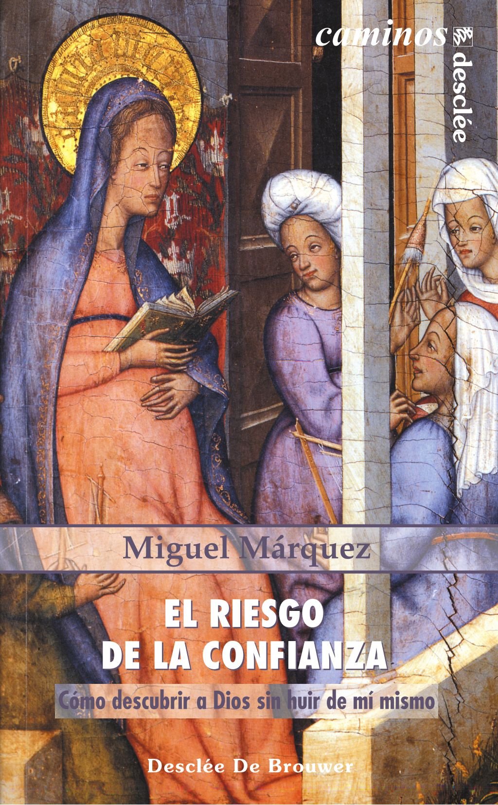 El riesgo de la confianza. Cómo descubrir a Dios sin huir de mí mismo
