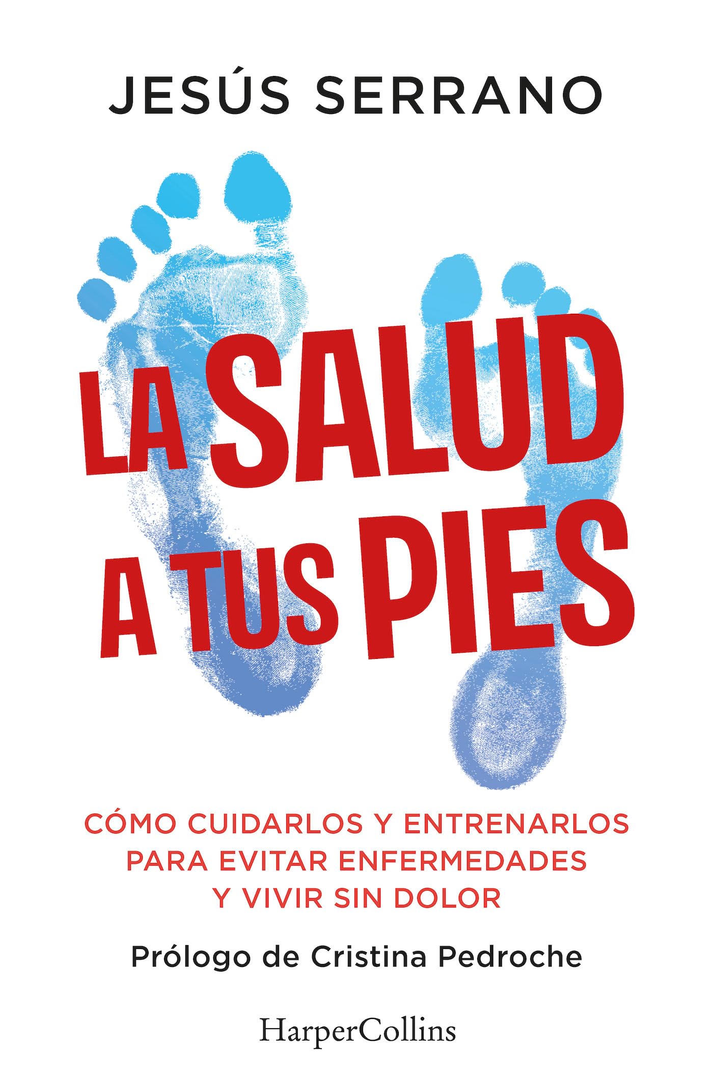 La salud a tus pies: Cómo cuidarlos y entrenarlos para evitar enfermedades y vivir sin dolor: 88 (HarperCollins No Ficción)